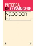 Puterea de convingere. Editia a III-a/Napoleon Hill