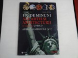 100 DE MINUNI ALE ARTEI SI ARHITECTURII DIN PATRIMONIUL UNESCO AFRICA-AMERICILE [VII] - MARCO CATTANEO, JASMINA TRIFONI