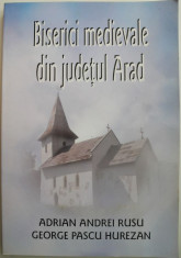 Biserici medievale din judetul Arad &amp;ndash; Adrian Andrei Rusu, George Pascu Hurezan foto