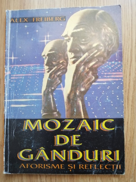 Mozaic de ganduri - aforisme și reflecții - Alex Freiberg - Editura: Eolia, 1994