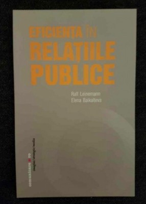 Eficienta &amp;icirc;n relatiile publice / Ralf Leinemann, Elena Baikalteva foto