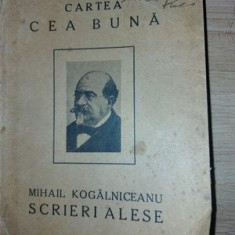 Scrieri alese- Mihail Kogalniceanu 1924 Editura: Cultura Nationala