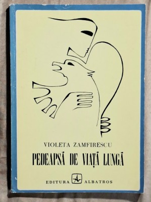 Pedeapsa de viata lunga - Violeta Zamfirescu Contine dedicatie, data si semnatura autoarei foto