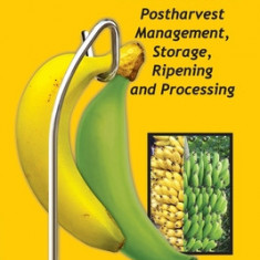 Bananas and Plantains: Postharvest Management, Storage, Ripening and Processing