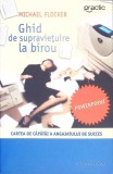 GHID DE SUPRAVIETUIRE LA BIROU-MICHAEL FLOCKER-351457