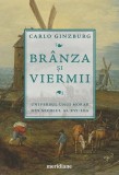 Br&acirc;nza și viermii - Paperback brosat - Carlo Ginzburg - Art