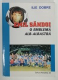 EMIL SANDOI , O EMBLEMA ALB - ALBASTRA de ILIE DOBRE , 2002, DEDICATIE *