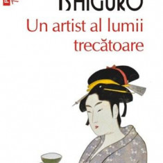 Un Artist Al Lumii Trecatoare Top 10+ Nr.113, Kazuo Ishiguro - Editura Polirom