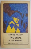Ingerul a strigat - Fanus Neagu - Roman Beletristica