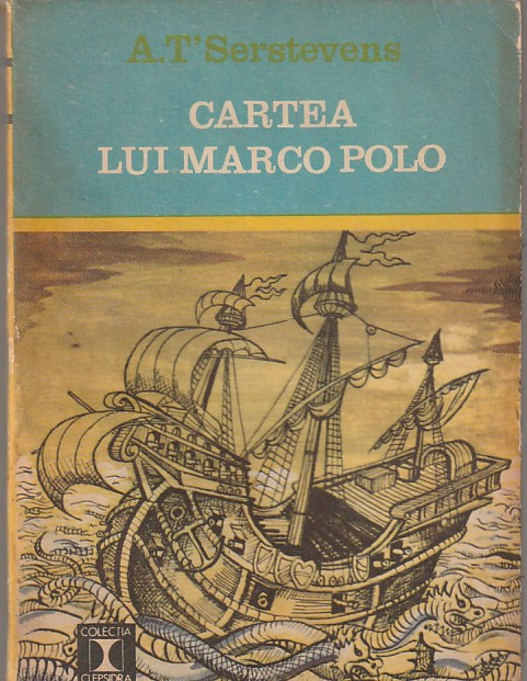 A. T&#039;SERSTEVENS - CARTEA LUI MARCO POLO SAU DESCOPERIREA LUMII