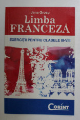 LIMBA FRANCEZA , EXERCITII PENTRU CLASELE III - VIII , EDITIA A II - A REVIZUITA de JANA GROSU , 2008 foto