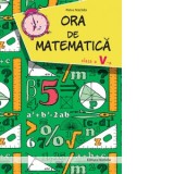 Ora de matematica. Culegere pentru clasa a V-a