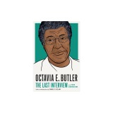 Octavia E. Butler: The Last Interview: And Other Conversations