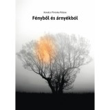 F&eacute;nyből &eacute;s &aacute;rny&eacute;kb&oacute;l - Kov&aacute;cs Piroska R&oacute;zsa