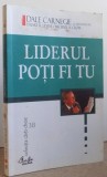 LIDERUL POTI FI TU , CUM SA ITI FACI PRIETENI , SA II INFLUENTEZI PE OAMENI SI SA REUSESTI PERMANENT INTR- O LUME AFLATA IN PERMANENTA SCHIMBARE de ST