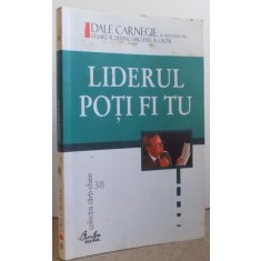 LIDERUL POTI FI TU , CUM SA ITI FACI PRIETENI , SA II INFLUENTEZI PE OAMENI SI SA REUSESTI PERMANENT INTR- O LUME AFLATA IN PERMANENTA SCHIMBARE de ST