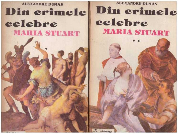 Alexandre Dumas - Din crimele celebre - Maria Stuart - vol. I, II - 127877