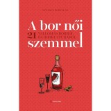 A bor női szemmel - 21 vallom&aacute;s borr&oacute;l &eacute;s borkult&uacute;r&aacute;r&oacute;l - Sztanev Bertalan
