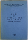 CURS DE ISTORIA LIMBII UCRAINENE - INTRODUCERE , FONETICA , ISTORIE de DAN HORIA MAZILU , 1983