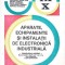 APARATE, ECHIPAMENTE SI INSTALATII DE ELECTRONICA INDUSTRIALA. MANUAL PENTRU CLASELE A IX-A SI A X-A-AL.I. -268475