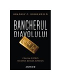 Bancherul diavolului. Cum am distrus secretul bancar elvetian - Bradley C. Birkenfeld