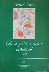 RASTIGNIRI ASCUNSE - MARTURII VOL.2-PETRU C. BACIU-262372
