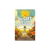 The Gift of Low Self-Esteem: How to Turn Your Deepest Doubts Into Your Surprising Superpower