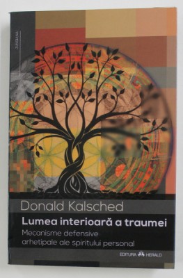 LUMEA INTERIOARA A TRAUMEI - MECANISME DEFENSIVE ARHETIPALE ALE SPIRITULUI PERSONALde DONALD KALSCHED , 2021 foto
