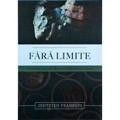 Jentezen Franklin - Fara limite. Totul este o amintire. Dumnezeu face toate
