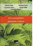 Sa cunoastem plantele toxice - Marian Nita, Laurentiu Dinu, Cornelia Mogoi, Nicolae Pana, Adrian Mita