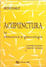 ACUPUNCTURA IN OBSTETRICA SI GINECOLOGIE-LUMINITA TUREANU, VALENTIN TUREANU-264034 foto