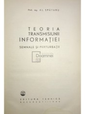 Al. Spataru - Teoria transmisiunii informatiei - Semnale si perturbatii (Editia: 1966) foto
