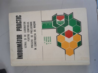 A. STURZU - INDRUMATOR PRACTIC UZINAL SI DE LABORATOR PENTRU CONTROLUL PRECIZIEI foto