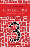 Unu, doi, trei. Matematica absolut elementară - David Berlinski - Editura Humanitas