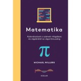 Matematika - Kalandoz&aacute;sok a sz&aacute;mok vil&aacute;g&aacute;ban: Az algebr&aacute;t&oacute;l az algoritmusokig - Michael Willers