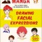 How to Create Manga: Drawing Facial Expressions: The Ultimate Bible for Beginning Artists, with Over 1,250 Illustrations