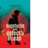 Aventurile unui detectiv licean - Dan Vilcu