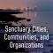 Sanctuary Cities, Communities, and Organizations: A Nation at a Crossroads