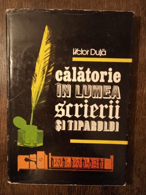 CALATORIE IN LUMEA SCRIERII SI TIPARULUI- VICTOR DUTA foto