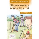 Fii recunoscător pentru tot ce ai. Recunoștința