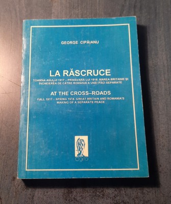 La rascruce toamna anului 1917 primavara lui 1918 George Cipaianu foto