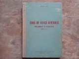CURS DE FIZICA GENERALA. MECANICA SI ACUSTICA - NICOLAU T. AUREL PARTEA I si II, 1962