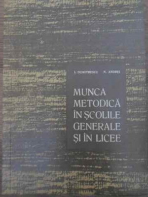 MUNCA METODICA IN SCOLILE GENERALE SI IN LICEE-I. DUMITRESCU, N. ANDREI foto