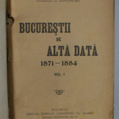 BUCURESTII DE ALTADATA , VOLUMELE I - II de CONSTANTIN BACALBASA , COLEGAT DE DOUA VOLUME , 1927 - 1928