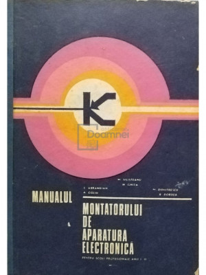 M. Silisteanu - Manualul montatorului de aparatura electronica pentru scoli profesionale anii I, II (editia 1971) foto