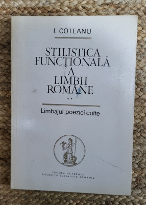 I. Coteanu - Stilistica funcțională a limbii rom&amp;acirc;ne, volumul 2 foto