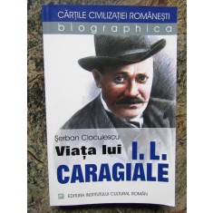VIATA LUI I.L. CARAGIALE-SERBAN CIOCULESCU