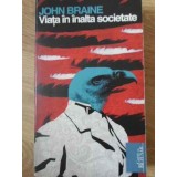 VIATA IN INALTA SOCIETATE-JOHN BRAINE-162467