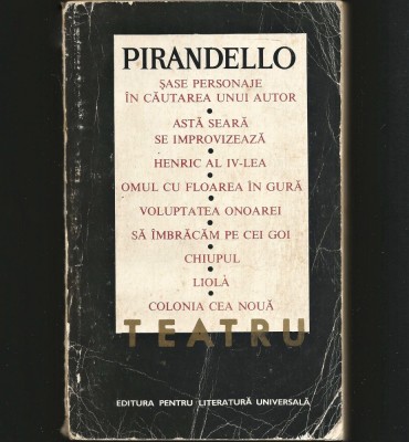 TEATRU - PIRANDELLO - ȘASE PESONAJE &amp;Icirc;N CĂUTAREA UNUI AUTOR, HENRIC AL IV-LEA foto