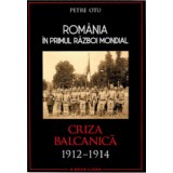 Rom&acirc;nia in Primul Război Mondial. Criza Balcanică 1912&ndash;1914